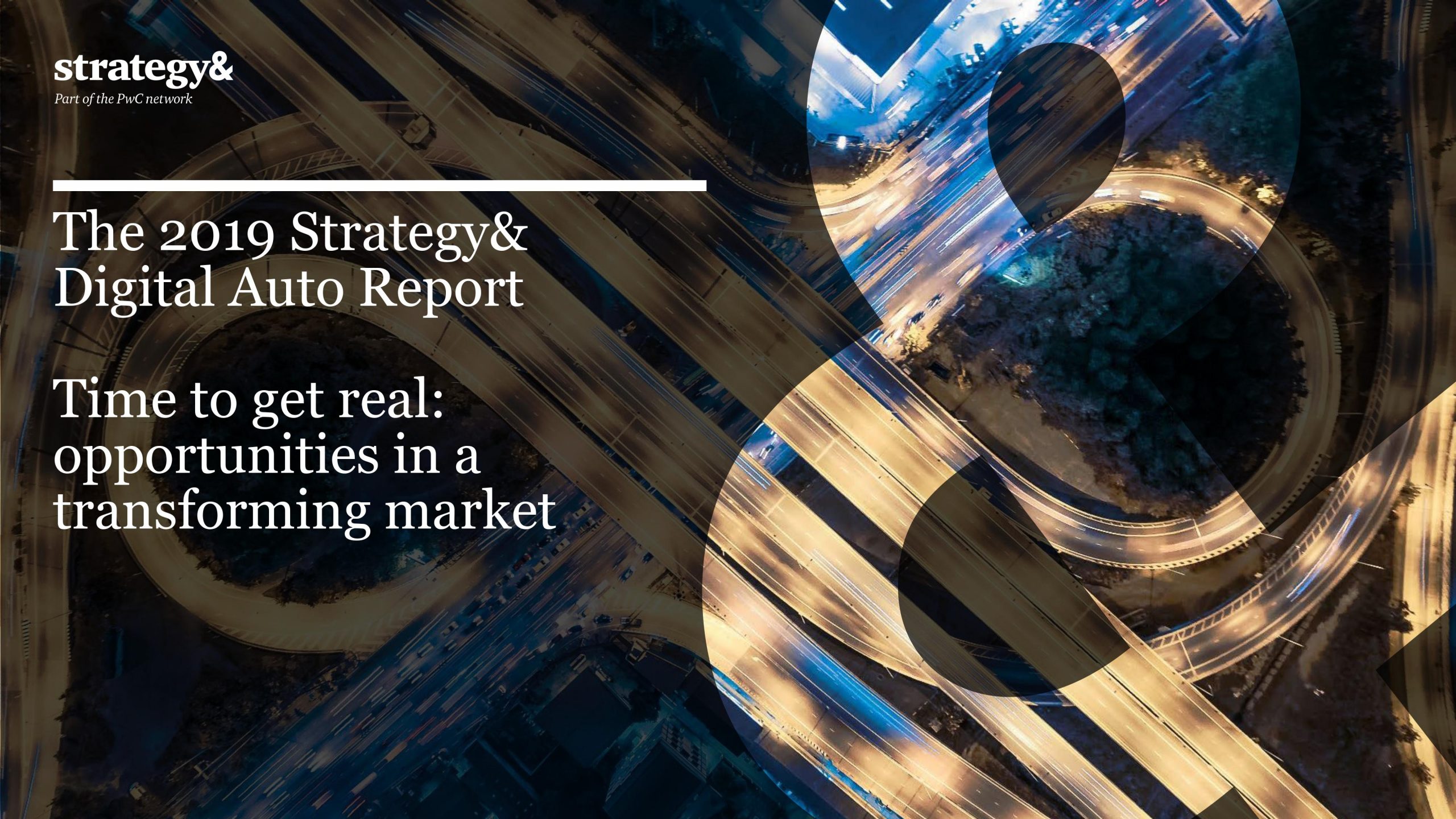 The 2019 Strategy& Digital Auto Report Time to get real: opportunities in atransforming market